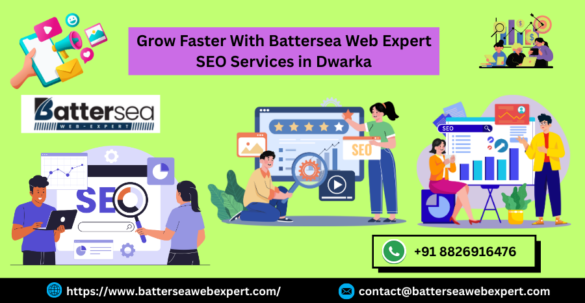 Grow Faster With Battersea Web Expert SEO Services in Dwarka