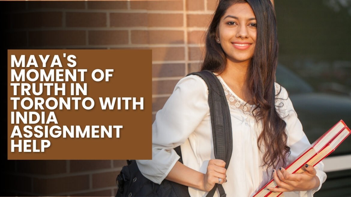 Maya's Moment of Truth in Toronto With India Assignment Help