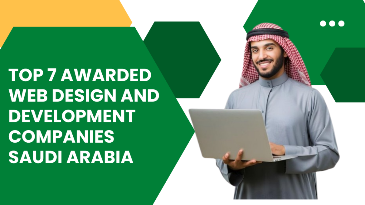 Top 7 Awarded Web Design and Development Companies in Riyadh, Saudi Arabia