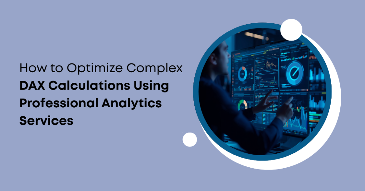 How to Optimize Complex DAX Calculations Using Professional Analytics Services